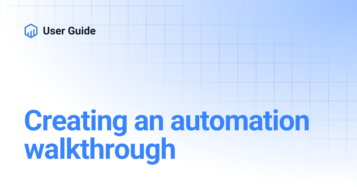 Creating an automation walkthrough | User Guide