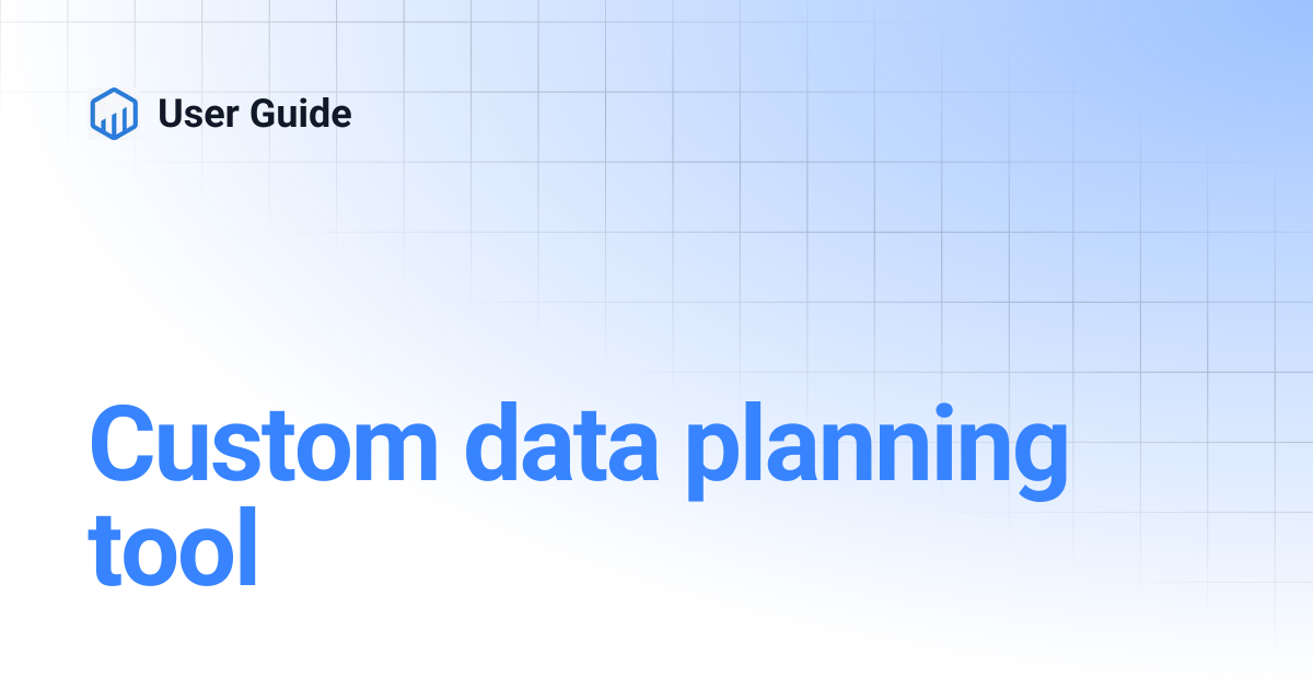 Custom data planning tool | User Guide